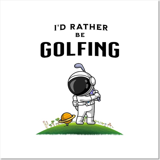 I'd rather be golfing funny astronaut golfer Wall Art by Hohohaxi